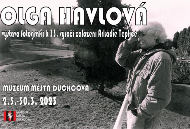 OLGA HAVLOVÁ/VÝSTAVA FOTOGRAFIÍ K 33. VÝROČÍ ZALOŽENÍ ARKÁDIE TEPLICE