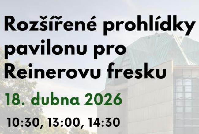ROZŠÍŘENÉ PROHLÍDKY PAVILONU PRO REINEROVU FRESKU